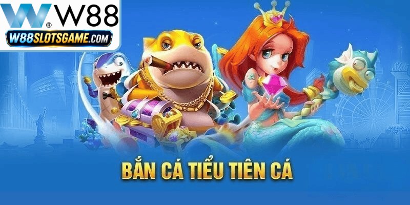 Trải nghiệm không gian đại dương huyền ảo cùng bắn cá tiểu tiên cá W88